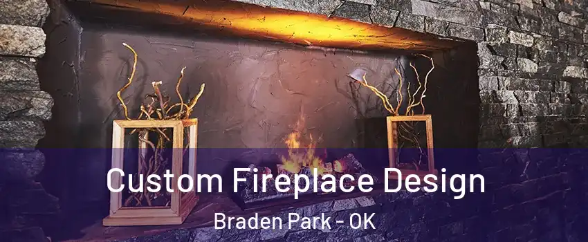 Custom Fireplace Design Braden Park - OK
