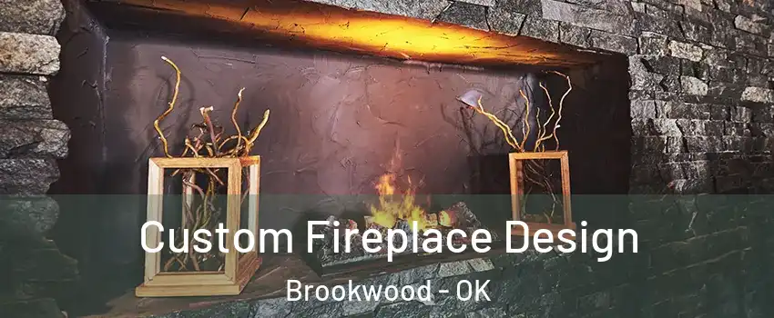 Custom Fireplace Design Brookwood - OK
