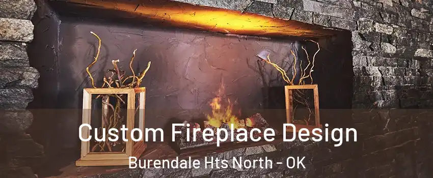 Custom Fireplace Design Burendale Hts North - OK