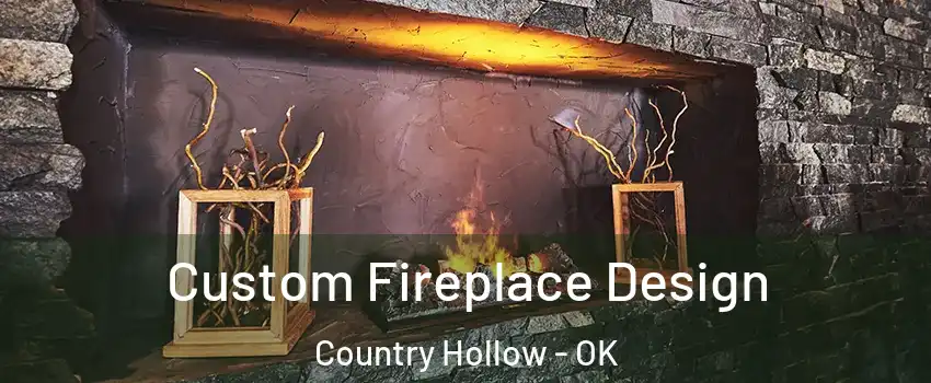 Custom Fireplace Design Country Hollow - OK