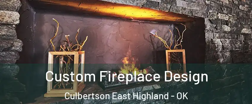 Custom Fireplace Design Culbertson East Highland - OK