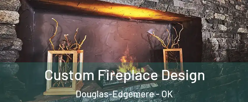 Custom Fireplace Design Douglas-Edgemere - OK