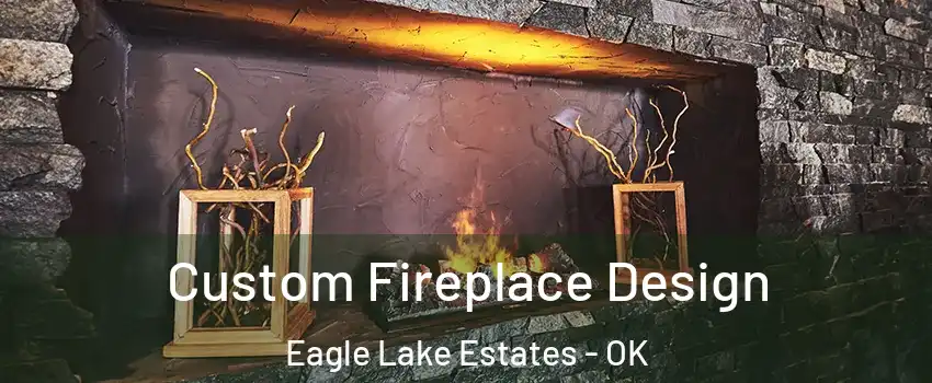 Custom Fireplace Design Eagle Lake Estates - OK