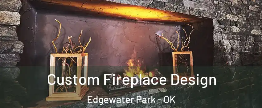 Custom Fireplace Design Edgewater Park - OK
