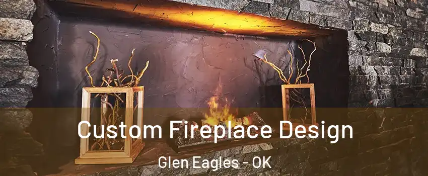 Custom Fireplace Design Glen Eagles - OK