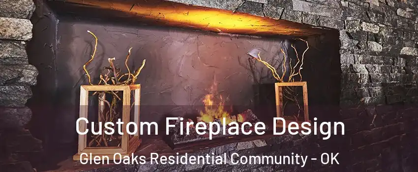 Custom Fireplace Design Glen Oaks Residential Community - OK