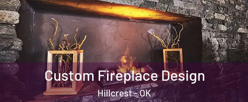 Custom Fireplace Design Hillcrest - OK