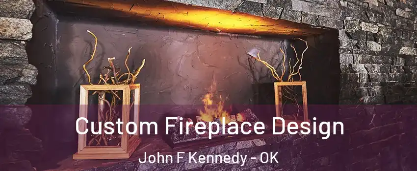 Custom Fireplace Design John F Kennedy - OK