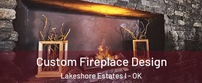 Custom Fireplace Design Lakeshore Estates I - OK
