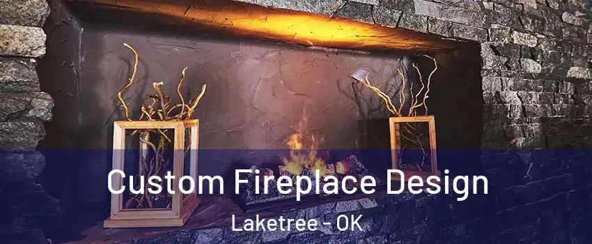 Custom Fireplace Design Laketree - OK