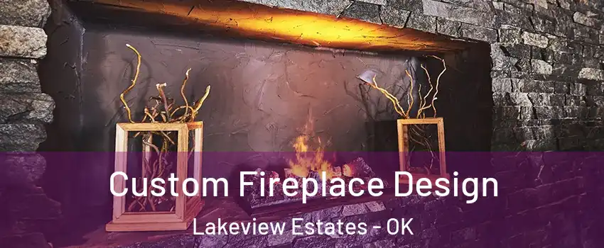 Custom Fireplace Design Lakeview Estates - OK