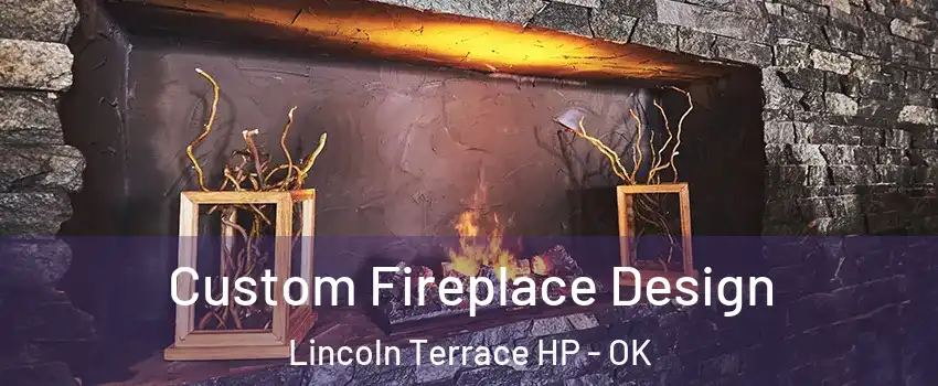 Custom Fireplace Design Lincoln Terrace HP - OK