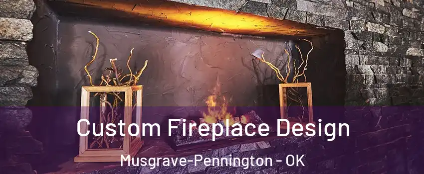 Custom Fireplace Design Musgrave-Pennington - OK