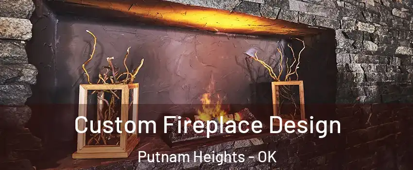 Custom Fireplace Design Putnam Heights - OK