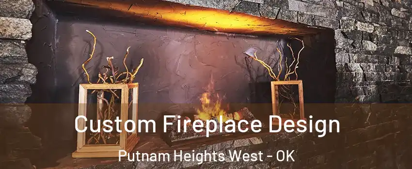 Custom Fireplace Design Putnam Heights West - OK