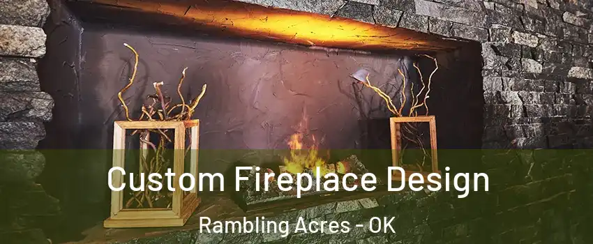 Custom Fireplace Design Rambling Acres - OK