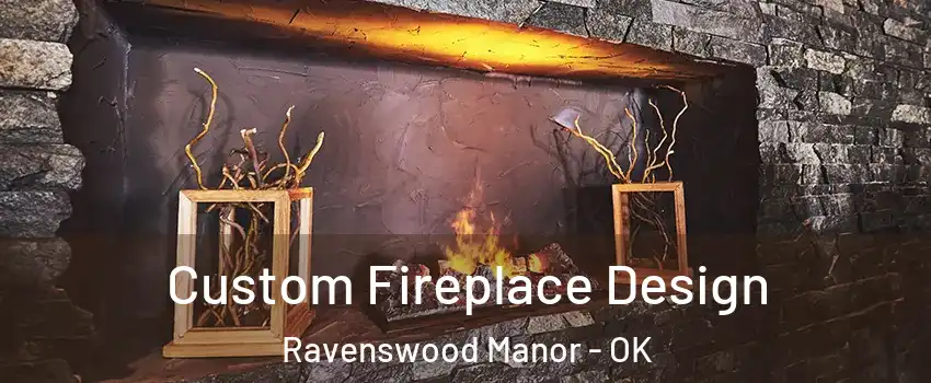 Custom Fireplace Design Ravenswood Manor - OK