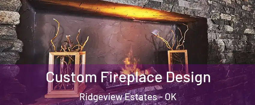 Custom Fireplace Design Ridgeview Estates - OK