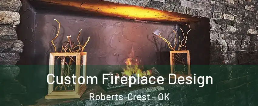 Custom Fireplace Design Roberts-Crest - OK