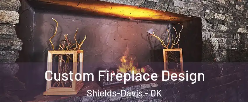 Custom Fireplace Design Shields-Davis - OK