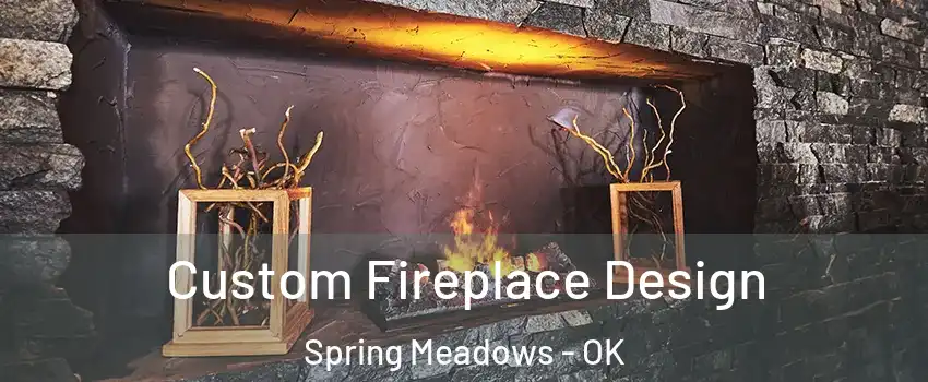 Custom Fireplace Design Spring Meadows - OK