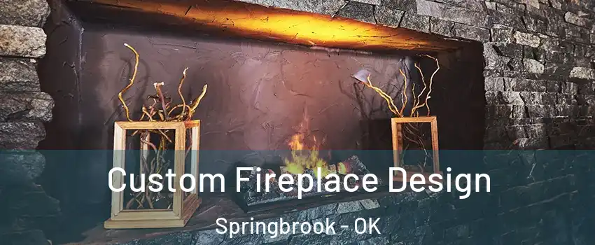 Custom Fireplace Design Springbrook - OK
