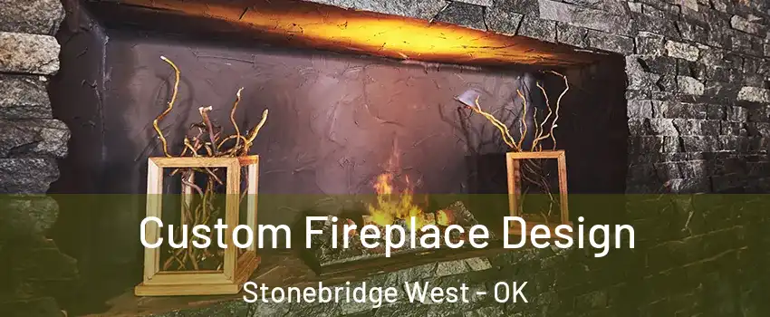 Custom Fireplace Design Stonebridge West - OK
