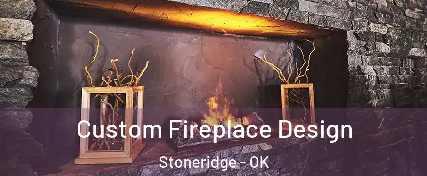 Custom Fireplace Design Stoneridge - OK
