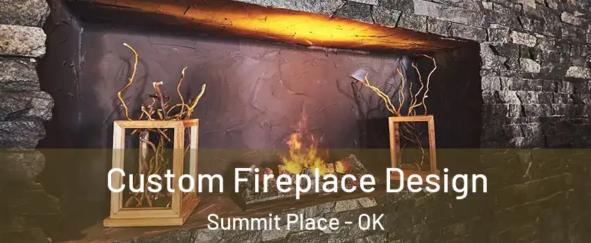 Custom Fireplace Design Summit Place - OK