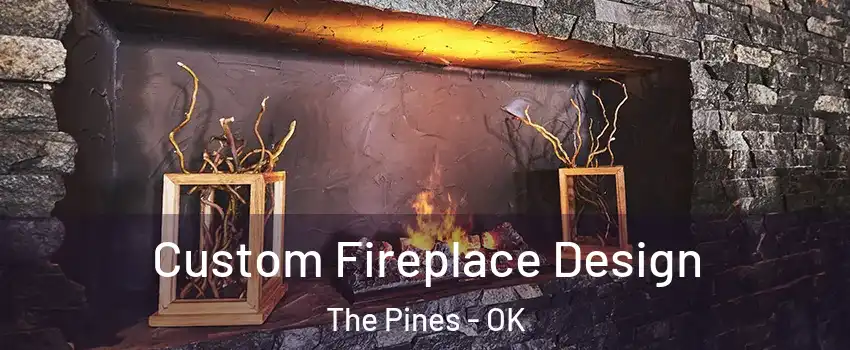 Custom Fireplace Design The Pines - OK