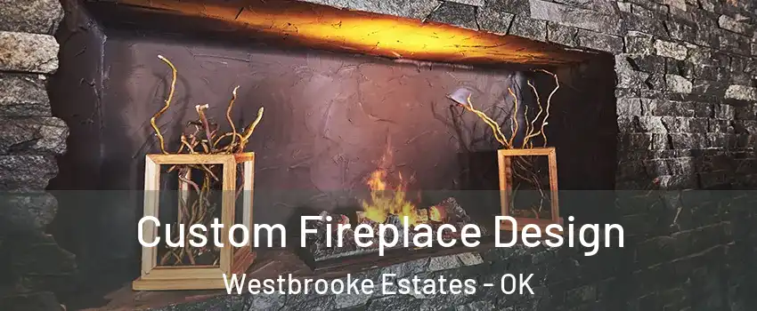 Custom Fireplace Design Westbrooke Estates - OK