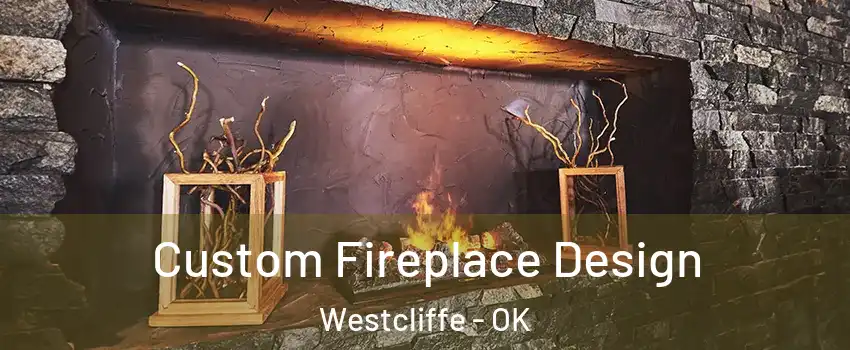 Custom Fireplace Design Westcliffe - OK