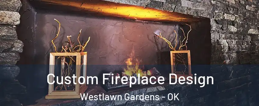 Custom Fireplace Design Westlawn Gardens - OK