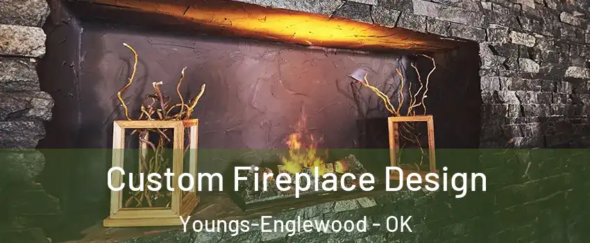 Custom Fireplace Design Youngs-Englewood - OK