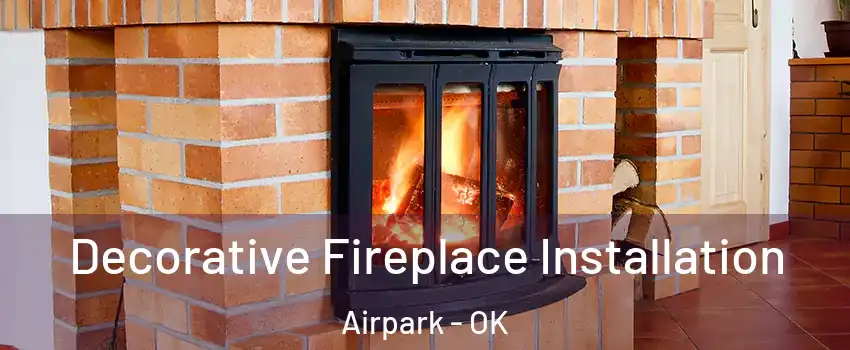 Decorative Fireplace Installation Airpark - OK