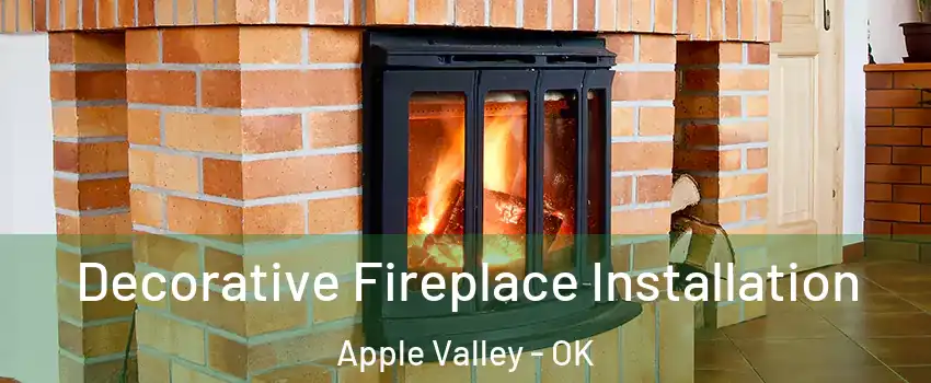 Decorative Fireplace Installation Apple Valley - OK