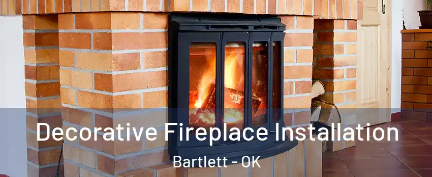 Decorative Fireplace Installation Bartlett - OK