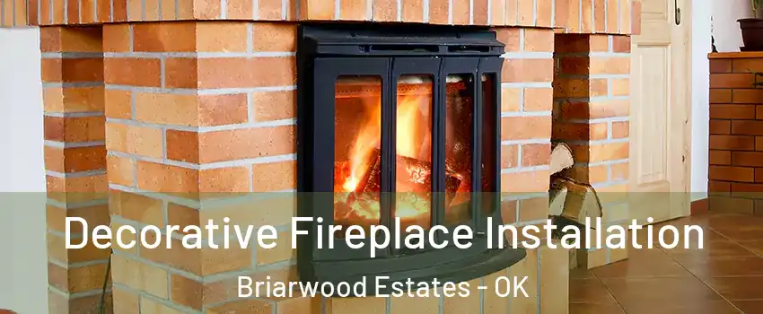 Decorative Fireplace Installation Briarwood Estates - OK