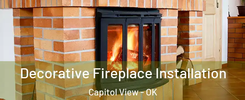 Decorative Fireplace Installation Capitol View - OK