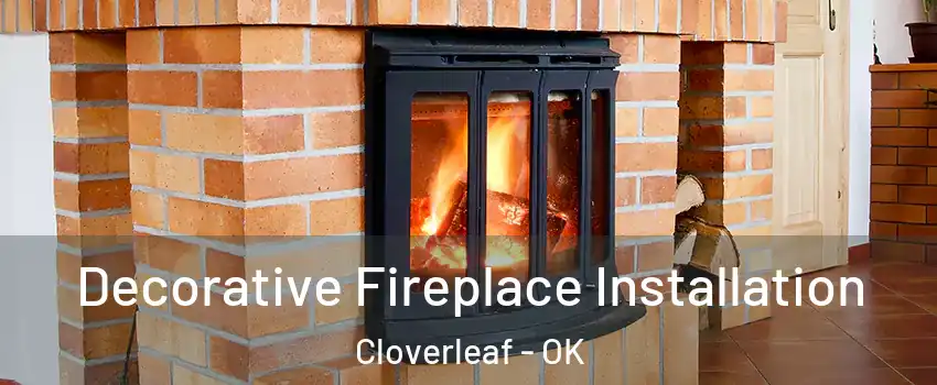 Decorative Fireplace Installation Cloverleaf - OK