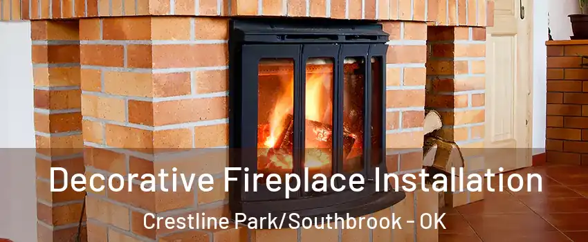 Decorative Fireplace Installation Crestline Park/Southbrook - OK