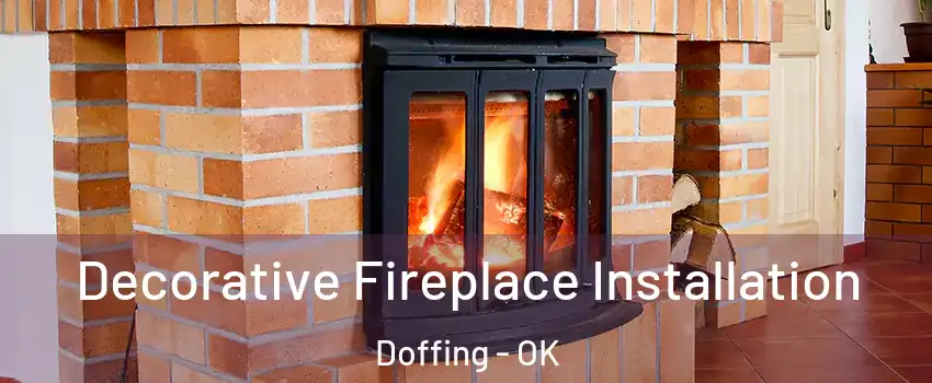 Decorative Fireplace Installation Doffing - OK