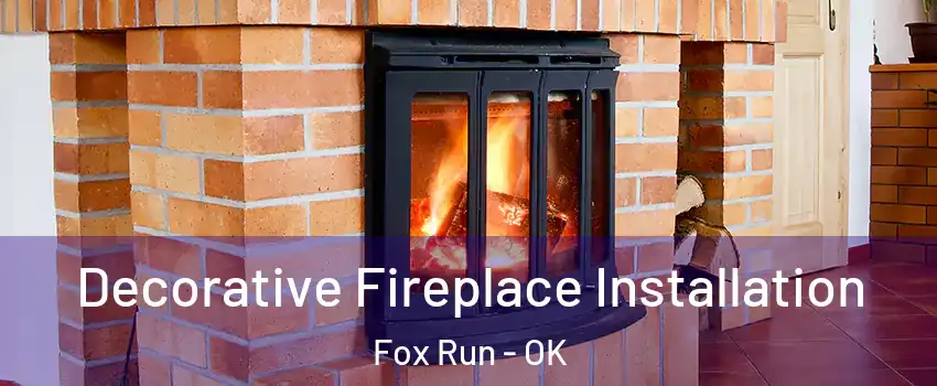 Decorative Fireplace Installation Fox Run - OK