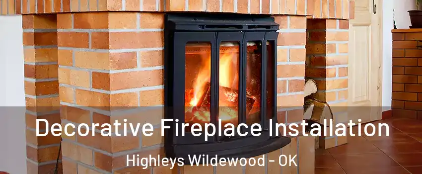 Decorative Fireplace Installation Highleys Wildewood - OK