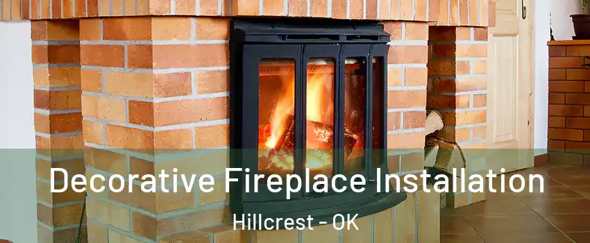 Decorative Fireplace Installation Hillcrest - OK