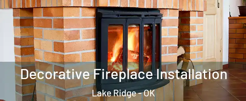 Decorative Fireplace Installation Lake Ridge - OK
