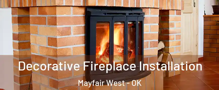 Decorative Fireplace Installation Mayfair West - OK