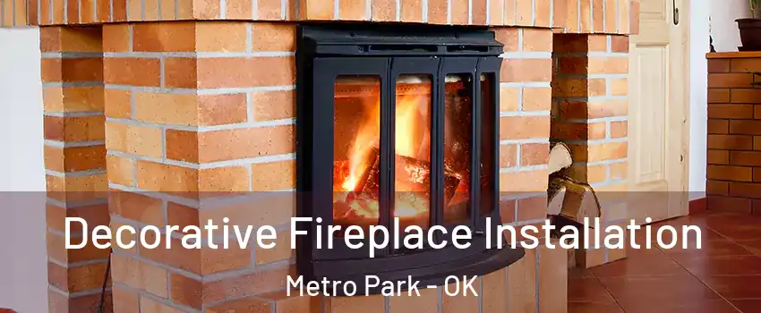 Decorative Fireplace Installation Metro Park - OK