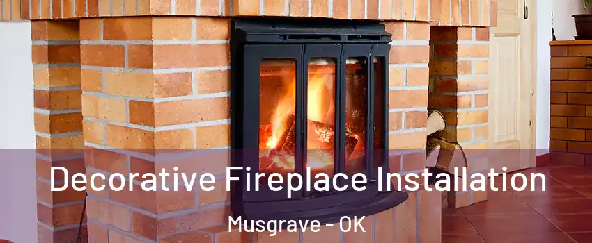 Decorative Fireplace Installation Musgrave - OK