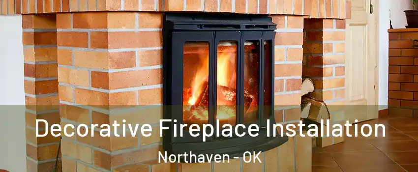 Decorative Fireplace Installation Northaven - OK